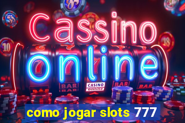 como jogar slots 777